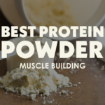 Best Protein Powder for Building Muscle